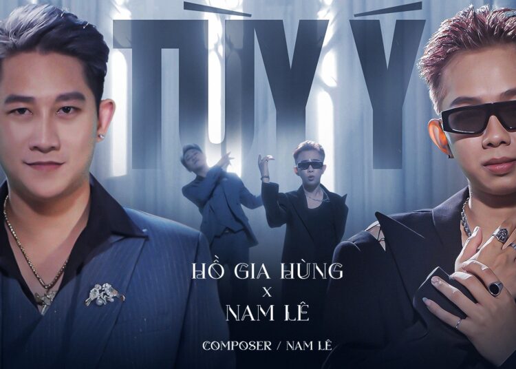 Hồ Gia Hùng – Nam Lê gây sốt với MV “Tuỳ ý”